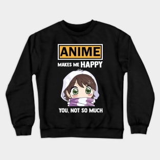 Anime make me happy you not so much funny anime quote Crewneck Sweatshirt